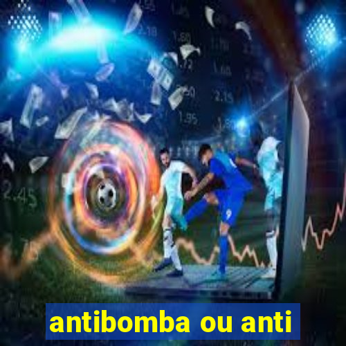 antibomba ou anti-bomba